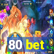 80 bet